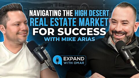 Navigating the High Desert Real Estate Market for Success with Mike Arias | Expand With Omar #7