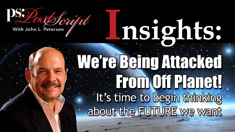 We're Being Attacked From Off Planet! - PostScript Insight with John Petersen