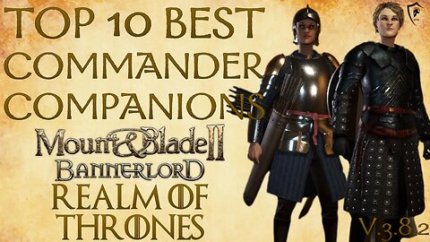 Realm of Thrones (Bannerlord) - Top 10 Best Commander Companions