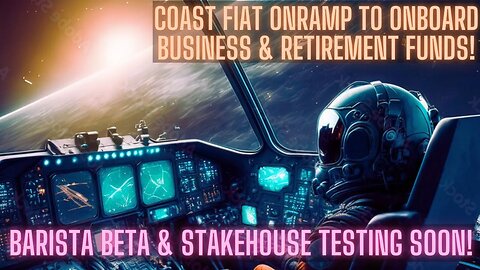 Coast Fiat Onramp To Onboard Business & Retirement Funds! Barista Beta & Stakehouse Testing Soon!