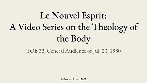 Theology of the Body Audience 32 | Le Nouvel Esprit Commentary on TOB