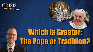 Which Is Greater: The Pope or Tradition?