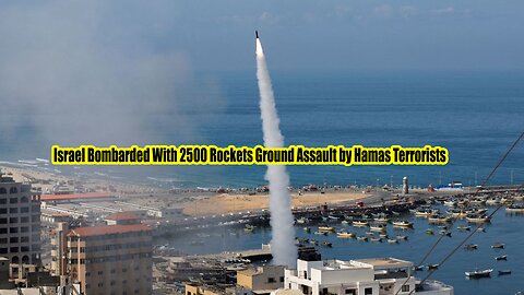 Israel Bombarded With 2500 Rockets Ground Assault by Hamas Terrorists