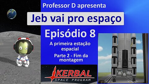 Jeb vai pro espaço - Ep 8 - Pt 2 - A primeira estação espacial - Fim da montagem