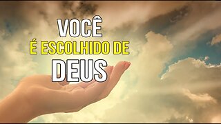 VOCÊ FOI ESCOLHIDO POR DEUS