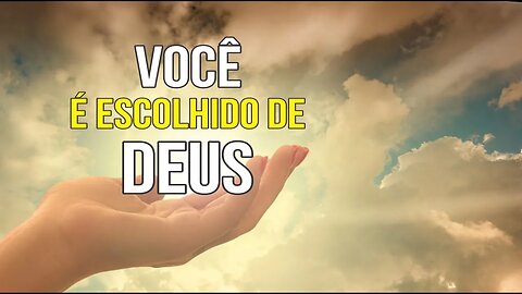 VOCÊ FOI ESCOLHIDO POR DEUS