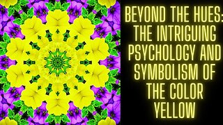 Beyond the Hues The Intriguing Psychology and Symbolism of the Color Yellow
