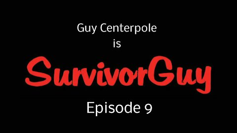 SurvivorGuy - Episode 9