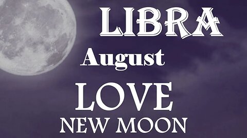 Libra *They'll Pursue You Until You Say Yes They Light Up Like a Firefly Around You* August New Moon