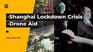 Shanghai Lockdowns Starving And Making People Crazy, Drone Aid Usage