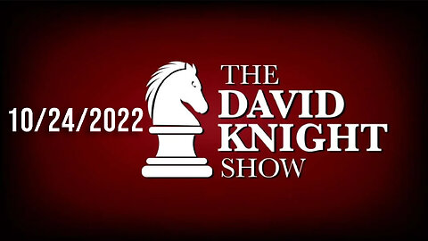 The David Knight Show 24Oct22 - Unabridged