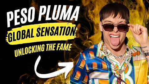 Why Peso Pluma is a Global Sensation | Unlocking the Fame