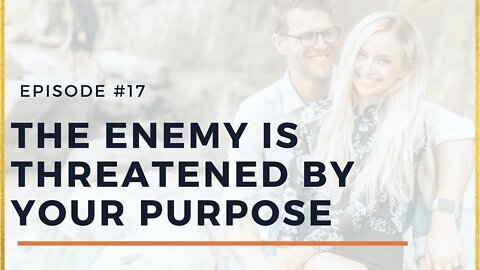 The Enemy is Threatened By Your Purpose - Transformed Living Podcast #17