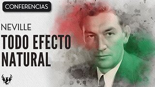 💥 TODO EFECTO NATURAL ❯ Neville Goddard ❯ CONFERENCIA COMPLETA 📚