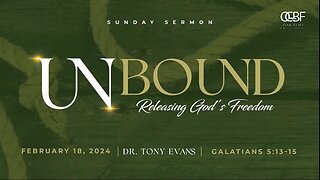 Dr. Tony Evans - OCBF - Unbound - Releasing God's Freedom - 02.18.2024