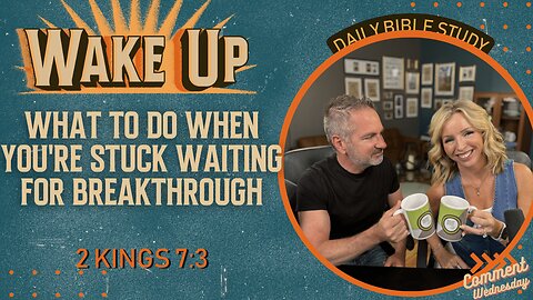 WakeUp Daily Devotional | What to Do When You're Stuck Waiting for Breakthrough | 2 Kings 7:3-7