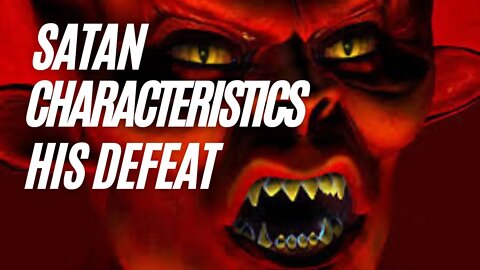 Satan Characteristics And Is Defeated