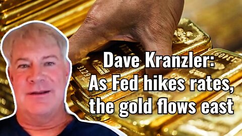 Dave Kranzler: As Fed hikes rates, the gold flows east