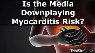 Media Starts To Report On Myocarditis Risk After COVID-19 mRNA Vaccines, But Are They Downplaying?