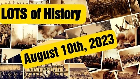 LOTS of History Daily recap with Past Events, Birthday, Deaths and Holidays 8-10-23