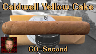 60 SECOND CIGAR REVIEW - Caldwell Yellow Cake