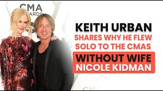 Keith Urban Shares Why He Flew Solo to the CMAs without Wife Nicole Kidman!
