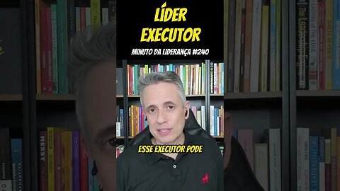 Líder Executor #minutodaliderança 240