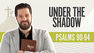 Bible Discovery, Psalms 90-94 | Under the Shadow - May 31, 2024