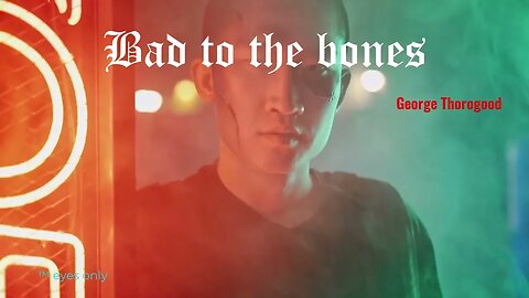 Bad to the bones - George Thorogood - Versos traduzidos