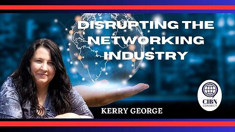 DISRUPTING THE NETWORKING INDUSTRY: KERRY GEORGE