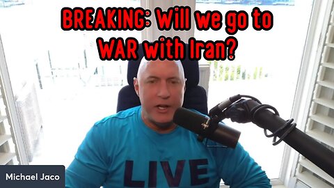 Michael Jaco BREAKING: Will we go to war with Iran?