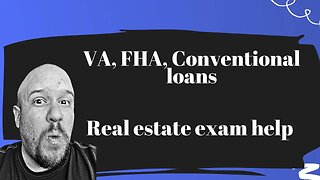 FHA, VA, Conventional loans - What you need to know to pass your real estate exam