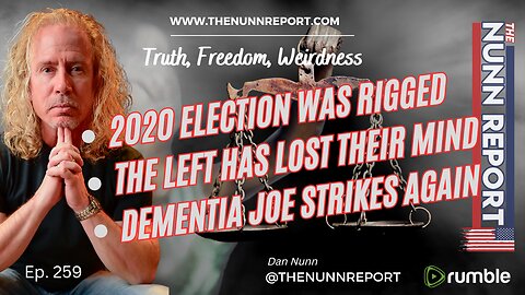 Ep 259 Rigged Elections, Corrupted Justice, & Dems Have Lost Thier Minds | The Nunn Report