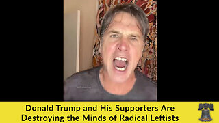 Donald Trump and His Supporters Are Destroying the Minds of Radical Leftists