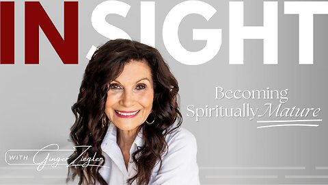 InSight with GINGER ZIEGLER - Spiritual Maturity Is No Longer Optional! Prophetic Teaching