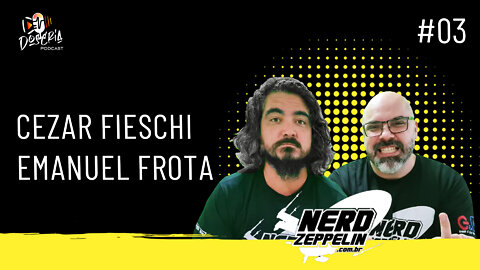 Cezar Fieschi e Emanuel Frota (NERDZEPPLIN) - Dos Cria Podcast - #03