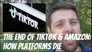 The End Of TikTok & Amazon: How Platforms Die