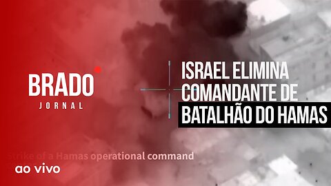 ISRAEL ELIMINA COMANDANTE DE BATALHÃO DO HAMAS - AO VIVO: BRADO JORNAL - 27/10/2023