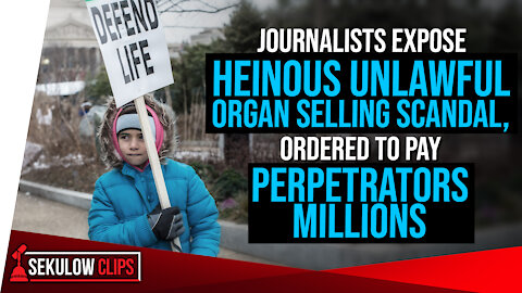 Journalists Expose Heinous Unlawful Organ Selling Scandal, Ordered to Pay Perpetrators Millions