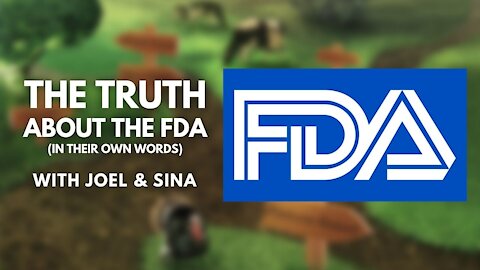 The TRUTH About the FDA (In Their Own Words) with Joel & Sina