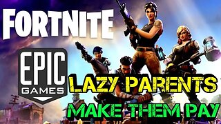 Fortnight has to Pay Lazy Parents