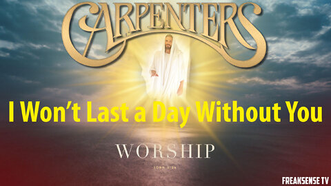I Won't Last a Day Without You by The Carpenters ~ A Tribute to Jesus Christ