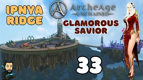 ARCHEAGE UNCHAINED Gameplay - Glamorous Savior - Ipnya Ridge - PART 33 (no commentary)