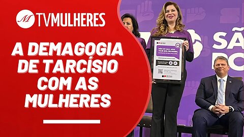 A demagogia do governo paulista com as mulheres - TV Mulheres nº 174 - 06/8/23