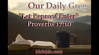 457 Let Reproof Enter (Proverbs 17:10) Our Daily Greg