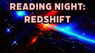 Reading Night 19: Redshift Pt 2