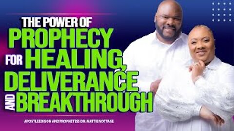 THE POWER OF PROPHECY FOR HEALING, DELIVERANCE & BREAKTHROUGH | DRS. EDISON & MATTIE NOTTAGE