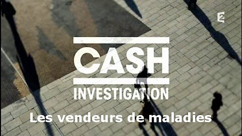 Cash Investigation - Les vendeurs de maladies