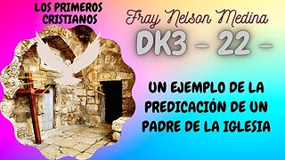 DK3 - 22- Un ejemplo de la predicación de los padres de la iglesia. Fray Nelson Medina.