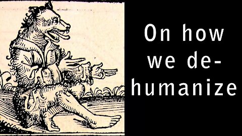 On How We Dehumanize